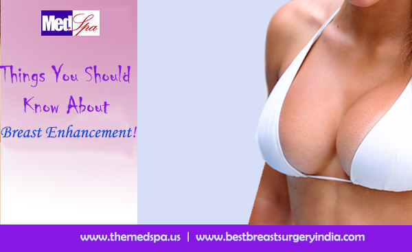 Things You Should Know About Breast Enhancement!